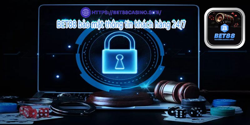BET88 bảo mật thông tin khách hàng 24/7