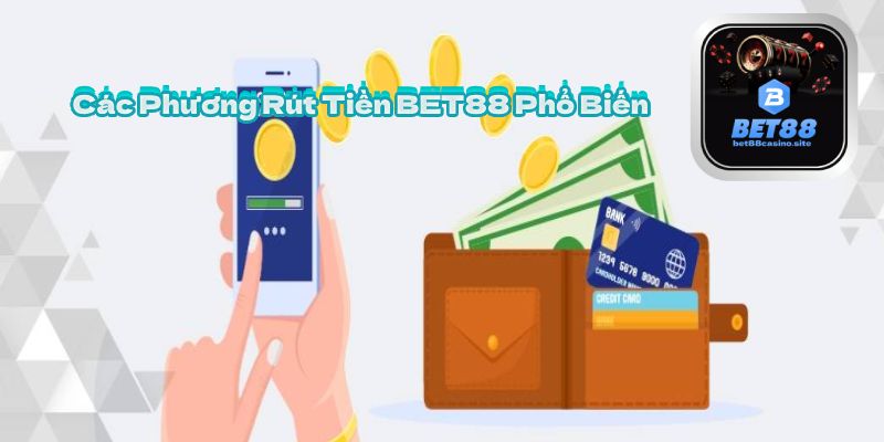 Các Phương Rút Tiền BET88 Phổ Biến