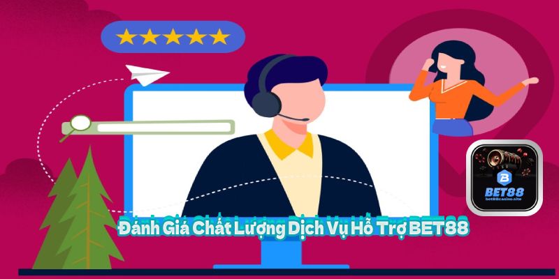 Đánh Giá Chất Lượng Dịch Vụ Hỗ Trợ BET88