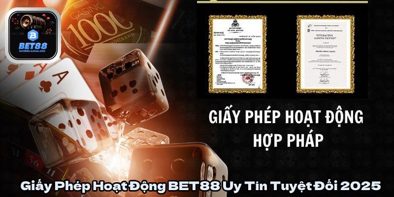 Giấy Phép Hoạt Động BET88 Uy Tín Tuyệt Đối 2025