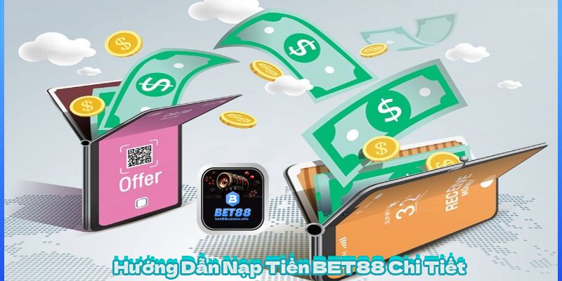 Hướng Dẫn Nạp Tiền BET88 Chi Tiết