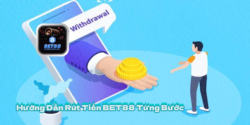 Hướng Dẫn Rút Tiền BET88 Từng Bước