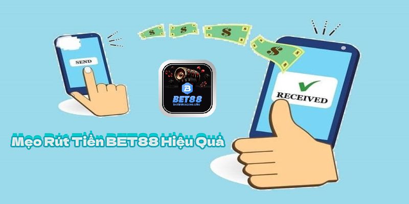 Mẹo Rút Tiền BET88 Hiệu Quả