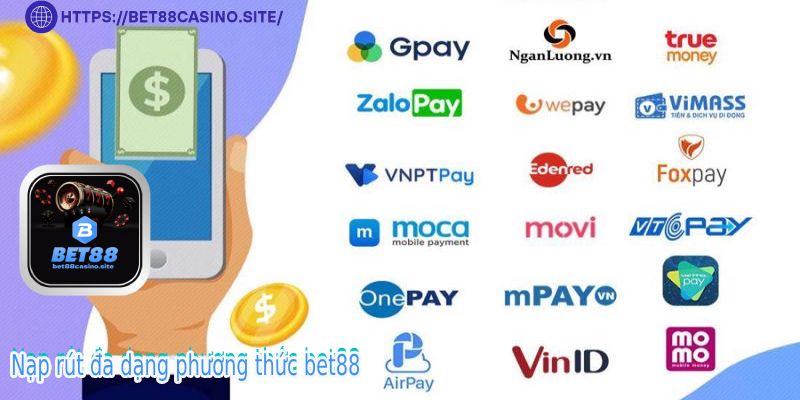 Nạp rút đa dạng phương thức tại BET88 game
