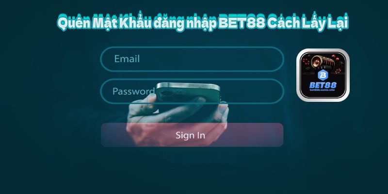 Quên Mật Khẩu đăng nhập BET88 Cách Lấy Lại