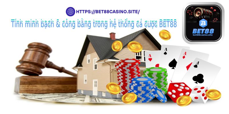 Tính minh bạch & công bằng trong hệ thống cá cược BET88
