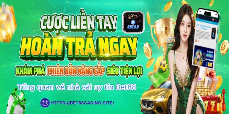 Tổng quan về nhà cái uy tín Bet88
