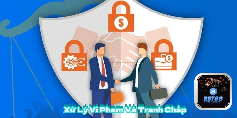 Xử Lý Vi Phạm Và Tranh Chấp